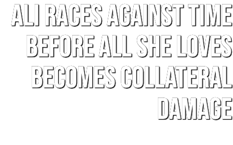 &nbsp;ALI RACES AGAINST TIME BEFORE ALL SHE LOVES BECOMES COLLATERAL DAMAGE 